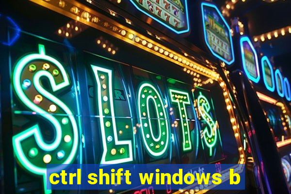 ctrl shift windows b